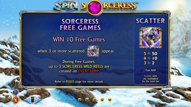 Scatter symbol paytable. Sorceress Free games - win 10 free games when 3 or more scattered symbols appear. During free games, up to 3 sorceress wild reels are created on every spin!
