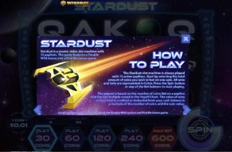Stardust is a cosmic video slot machine with 15 paylines. The game features a Double Wild bonus and a Pick Me Bonus.