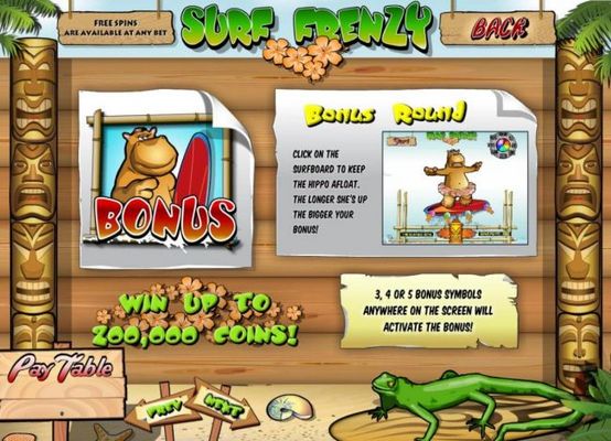 Three or more bonus symbols anywhere on the screen will activate the bonus! Win up to 200,000 coins.