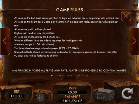 General Game Rules - All wins on the left base game pay left to right on adjacent reels, beginning with left most reel. All wins on the right base game pay right to left on adjacent reels, beginning with the rightmost reel. The theoretical average return