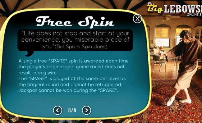 Free Spin - A single free spin is awarded each time the players original spin game round does not result in any win.