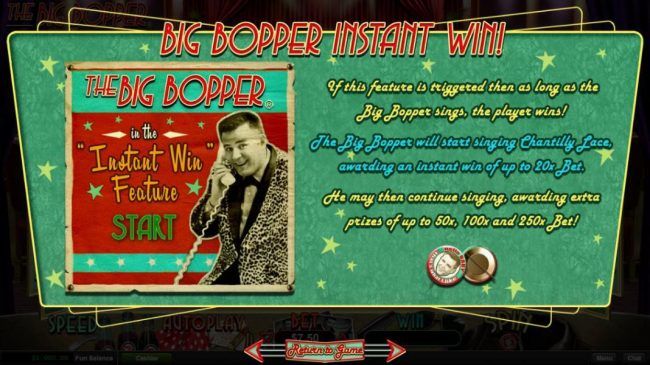 Big Bopper Instant Win - If this feature is triggered then as long as the Big Bopper sings, the player wins!