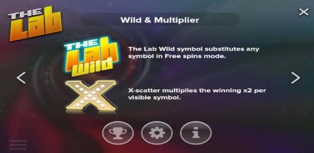 Wild and Multiplier - The Lab Wild symbol substitutes any symbol in free spins mode. X-scatter multiplies the winning x2 per visible symbol.