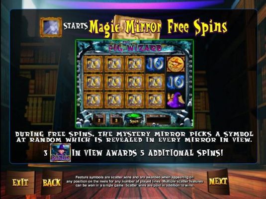 Magic Mirror symbol starts the Magic Mirror Free Spins. During free spins, the Mystery Mirror picks a symbol at random which is revealed in every mirror in view. Three Pig Wizard Bonus symbols in view awards 5 additional spins!