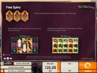 Free Spins - 3 Bonus symbols pays 3x total bet and triggers 10 free spins. Wild symbols nudge up or down to make wins during free spins. All Musketeers substitute for each other in All for One pays during free spins.