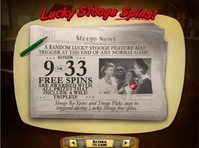 Lucky Stooge Spins - 9 or 33 free spins are awarded with all prizes that include a wild tripled!