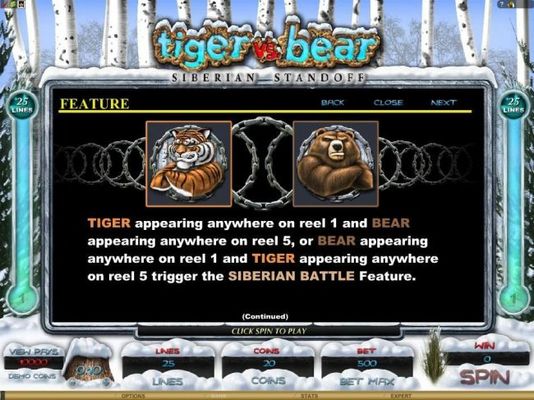 Tiger appearing anywhere on reel 1 and bear appearing anywhere on reel 5, or vice versa triggers the Siberian Battle feature.