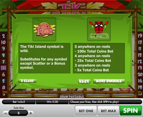 The Tiki Island symbol is wild and substitutes for any symbol except scatter or a bonus symbol. Red Mask Tiki scatter symbol Paytable