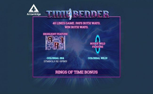 Game features include: 40 Line Game. Pays both ways. Win Both Ways. Colossal 3x4 Symbols Re-Spin! Nudge Wild Feature, Colossal Wild and Rings of Time Bonus.
