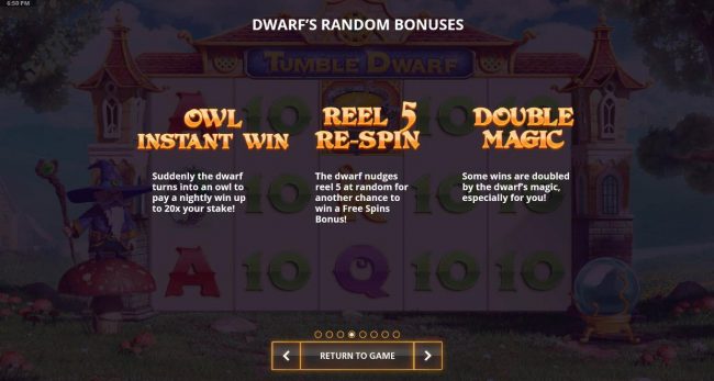 Dwarfs Random Bonuses include Owl Instant Win, Reel 5 Re-Spin and Double Magic.