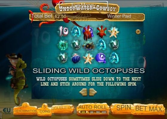 Wild octopuses sometines slide down to the next line and stick around for the following spin.