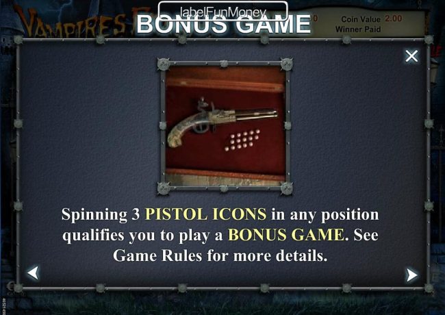 Spinning 3 pistol icons in any position qualifies you to play a Bonus Game.