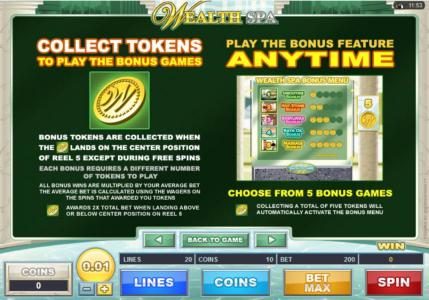 Collect Tokens to lay the bonus games - Play the Bonus Feature anytime - choose from 5 bonus games