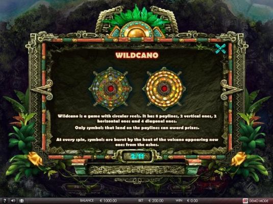 Wildcano is a game with circular reels. It has 8 paylines, 2 vertical ones, 2 horizontal ones and 4 diagonal.