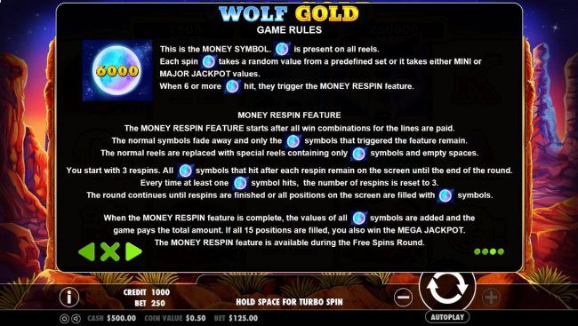 The moon is the games money symbol and is present on all reels. When 6 or moree money symbols hit, they trigger the Money respin feature. The progressive jackpots can be won during the Money respin feature.