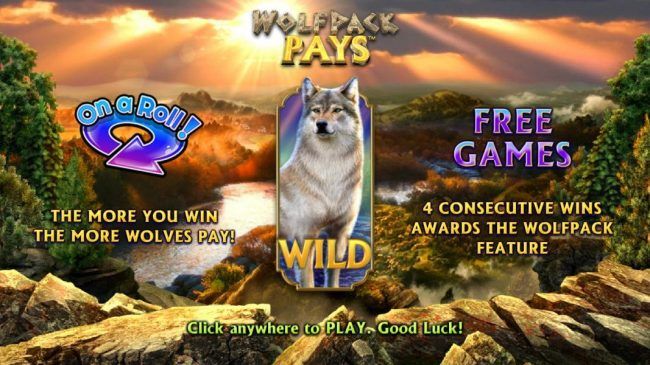 On-a-Roll the more you win the more wolves pay! Free Games - 4 consecutive wins awards the wolfpack feature.