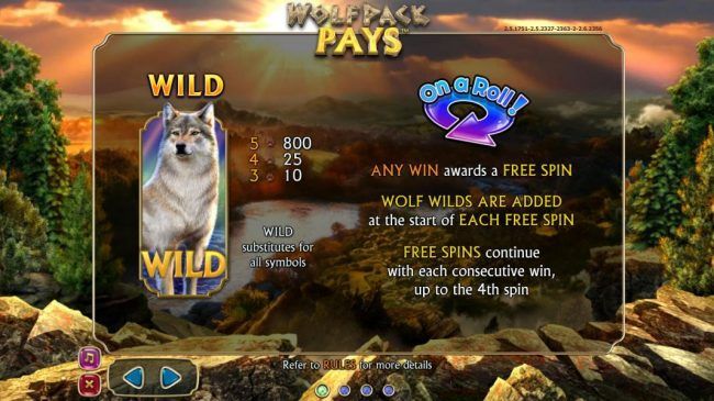 Wild symbol paytable. Any win awards a free spin. Wolf wilds are added at the start of each spin. Free Spins continue with each consecutive win, up to the 4th spin.