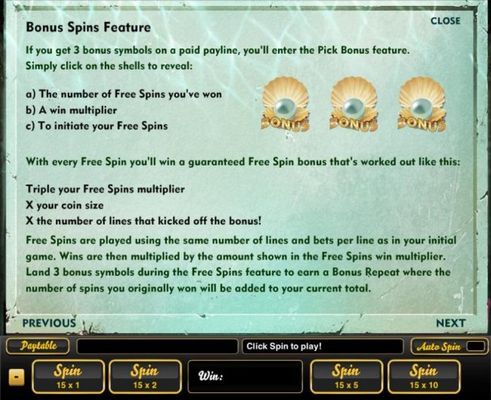 Bonus Spins feature - if you get 3 pearl bonus symbols on a paid payline, you will enter the Pick Bonus Feature.