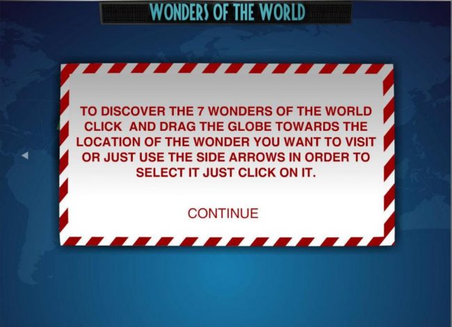 To discover the 7 wonders of the world, click and drag the globe towards the location of the wonder you want to visit...