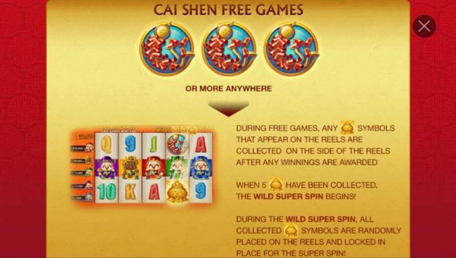 3 or more Firecracker scatter symbols anywhere triggers the Cai Shen Free Games  bonus feature.